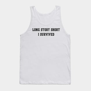 Long Story Short I survived v2 Tank Top